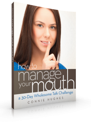 How to Manage Your Mouth. A 30 day challenge to "re-organize" the things that come out of your mouth!