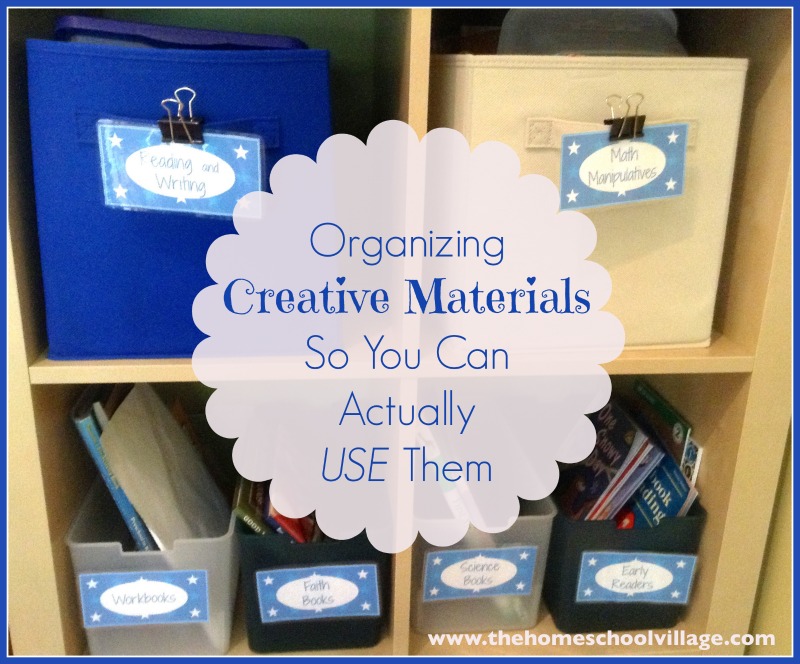 Organizing Creative Materials So You Can Actually USE Them at The Homeschool Village